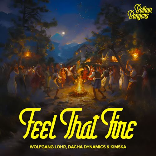 Wolfgang Lohr, Dacha Dynamics & KimSka - Feel That Fire