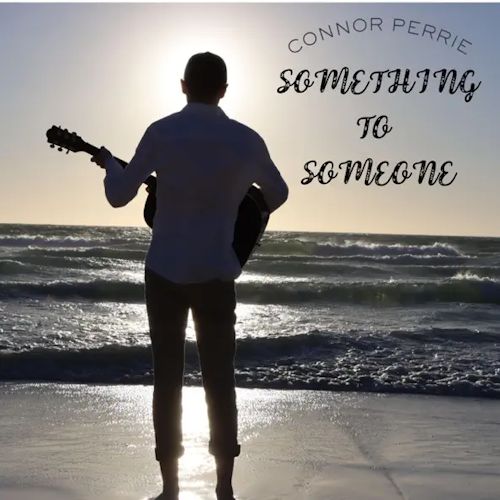 Connor Perrie - Something To Someone 