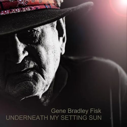 Gene Bradley Fisk - Underneath My Setting Sun