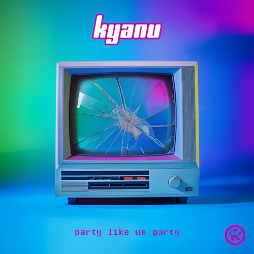 KYANU - Party Like We Party
