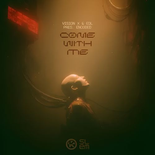 Vision X & EDL pres. Encoded - Come With Me