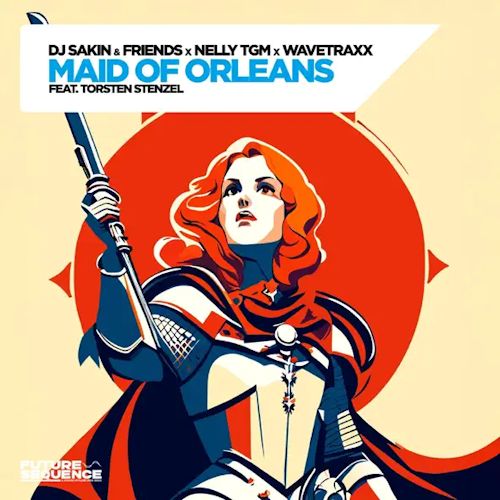 DJ SAKIN & FRIENDS & WAVETRAXX & NELLY TGM & TORSTEN STENZEL - Maid Of Orleans