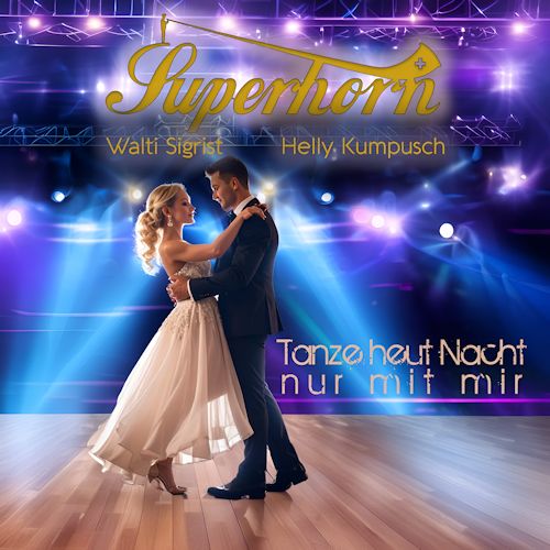Superhorn Walti Sigrist & Helly Kumpusch - Tanze Heut Nacht Nur Mit Mir