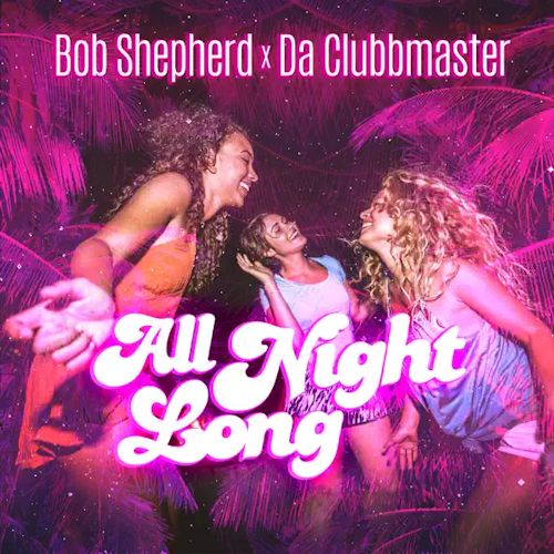 Bob Shepherd & Da Clubbmaster - All Night Long 