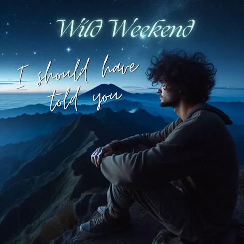 Wild Weekend - I Should Have Told You