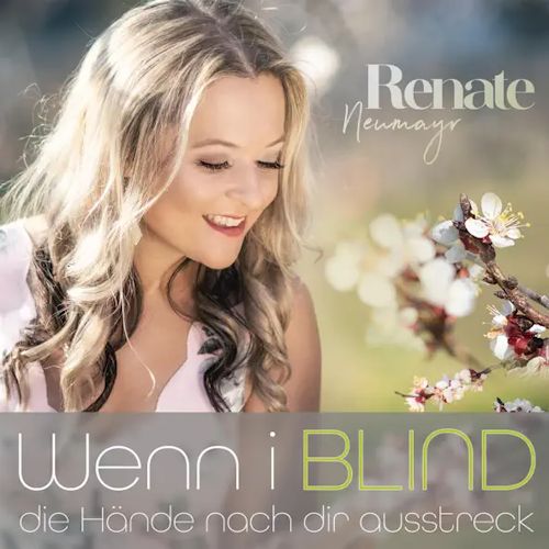 Renate Neumayr - Wenn I Blind Die Hände Nach Dir Ausstreck