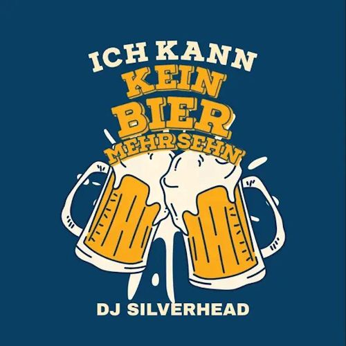 DJ Silverhead - Ich Kann Kein Bier Mehr Sehn