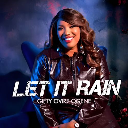 Gifty Ovire Ogene - Let It Rain 