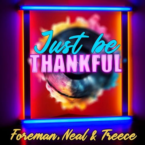 Foreman, Neal & JTreece - Just Be Thankful