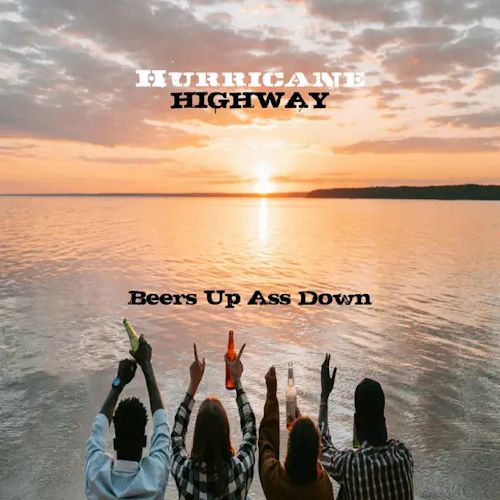 Hurricane Highway - Beers Up Ass Down 