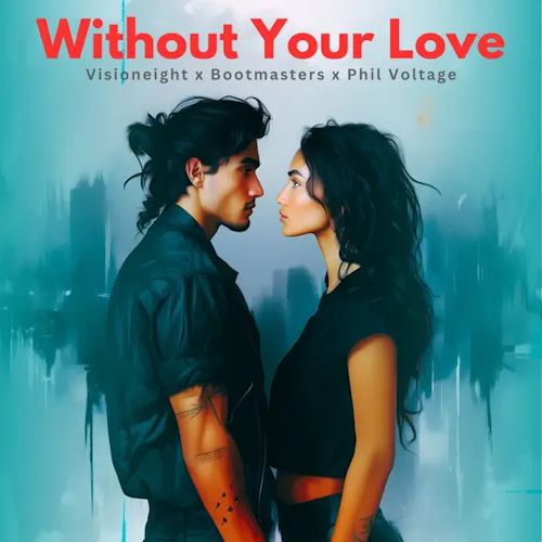 Visioneight & Bootmasters & Phil Voltage - Without Your Love