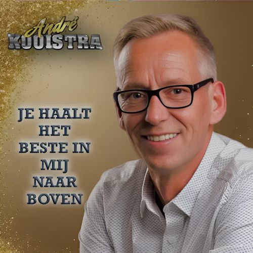 André Kooistra - Je Haalt Het Beste In Mij Naar Boven
