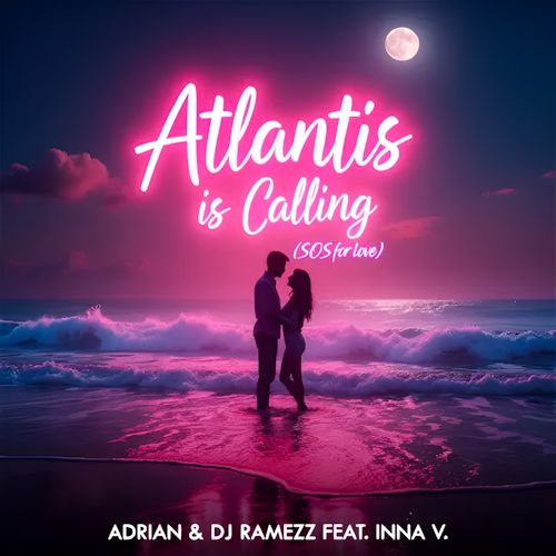 Adrian & DJ Ramezz feat. Inna V. - Atlantis Is Calling (SOS For Love)