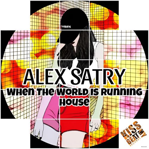 Alex Satry - When The World Is Running House