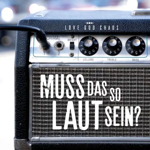 Love God Chaos - Muss Das So Laut Sein?