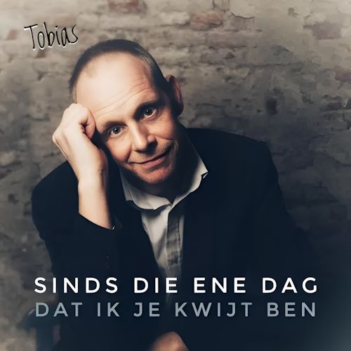 Tobias - Sinds Die Ene Dag, Dat Ik Je Kwijt Ben