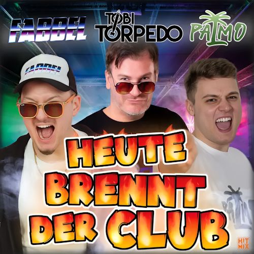 Palmo, Tobi Torpedo & Fabbel - Heute Brennt Der Club