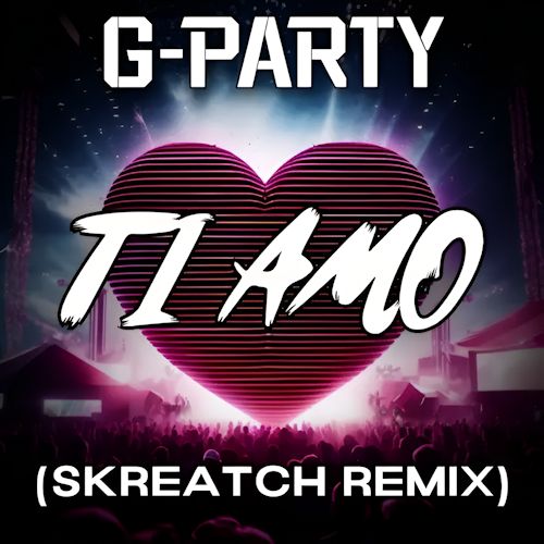 G-PARTY & SKREATCH - Ti Amo 