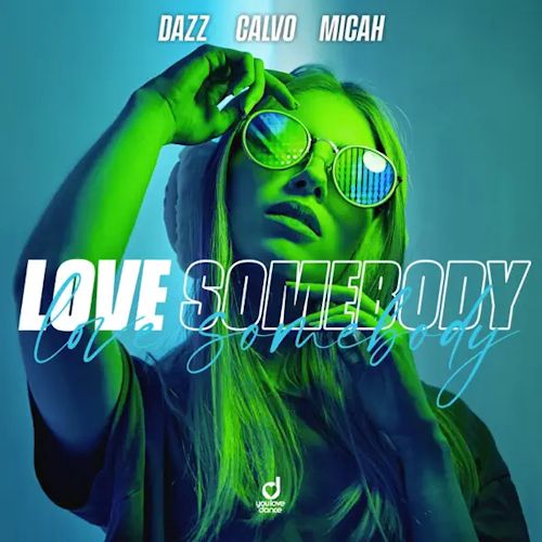 DAZZ & CALVO & MICAH - Love Somebody