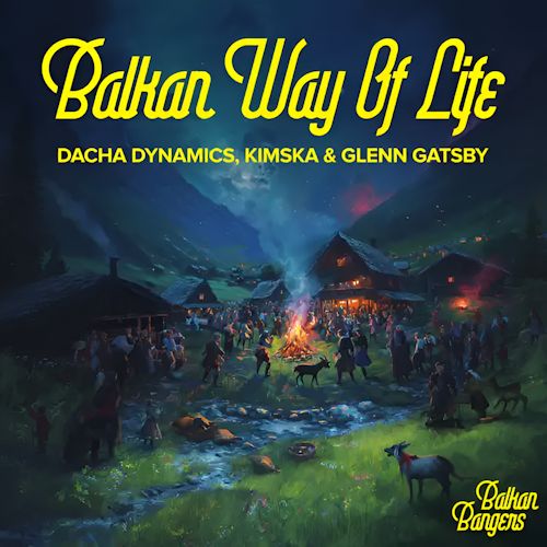 Dacha Dynamics, KimSka & Glenn Gatsby - Balkan Way Of Life