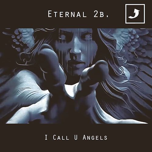 Eternal 2B. - I Call You Angels