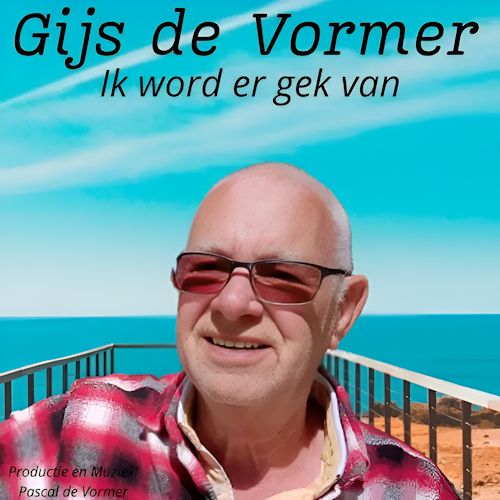 Gijs de Vormer - Ik Word Er Gek Van 