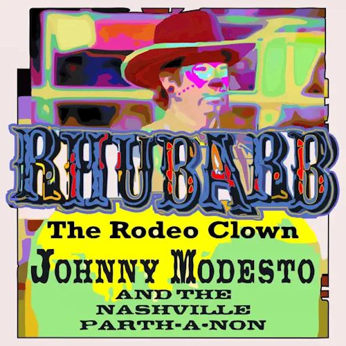 Johnny Modesto And The Nashville Parthanon - Rhubarb The Rodeo Clown