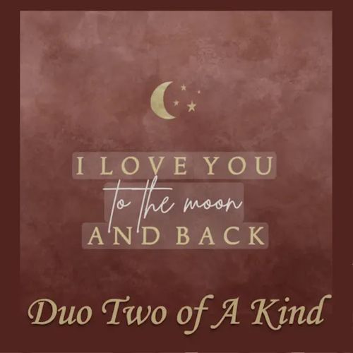 Duo Two Of A Kind - I Love You To The Moon And Back 