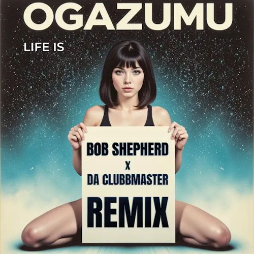 OGAZUMU & BOB SHEPHERD & DA CLUBBMASTER - Life Is