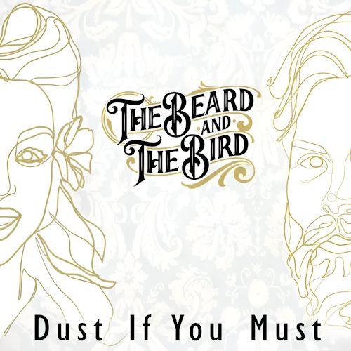 The Beard And The Bird - Dust If You Must