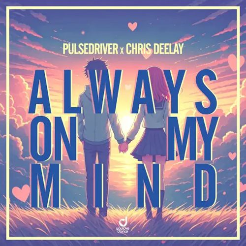 PULSEDRIVER & CHRIS DEELAY - Always On My Mind