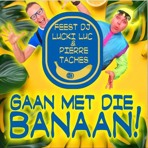 Feest DJ Lucki Luc & Pierre Taches - Gaan Met Die Banaan