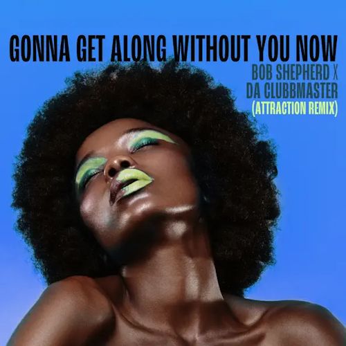 Bob Shepherd & Da Clubbmaster – Gonna Get Along Without You Now