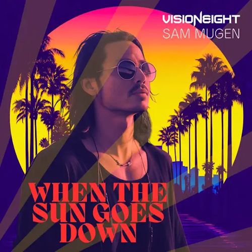 Visioneight & Sam Mugen - When The Sun Goes Down 