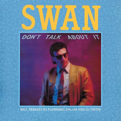 Swan - Don't Talk About It 