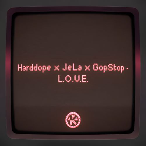 Harddope & JeLa & GopStop - L.O.V.E