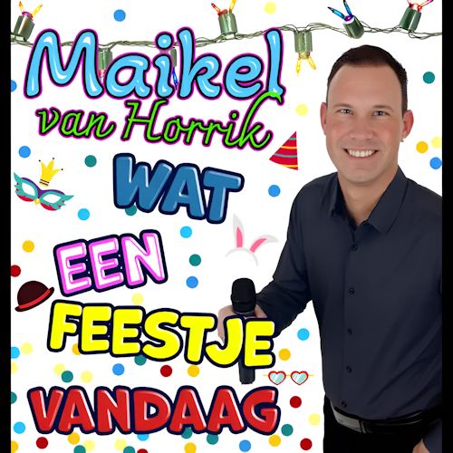 Maikel van Horrik - Wat Een Feestje Vandaag