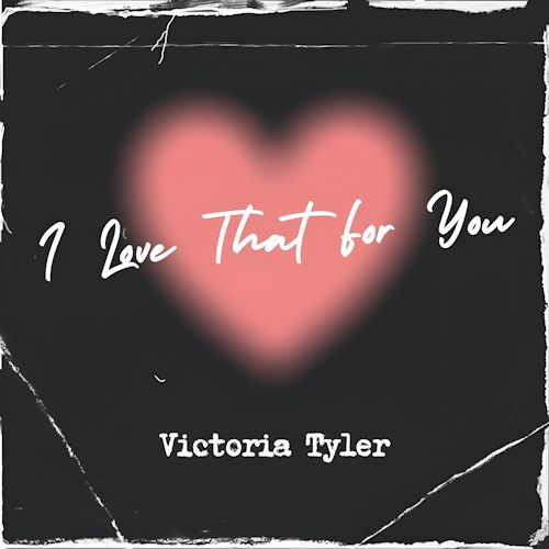 Victoria Tyler - I Love That for You