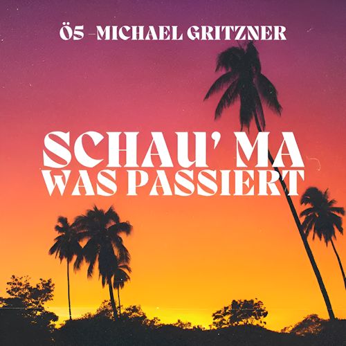 Ö5 Michael Gritzner - Schau’ma Was Passiert