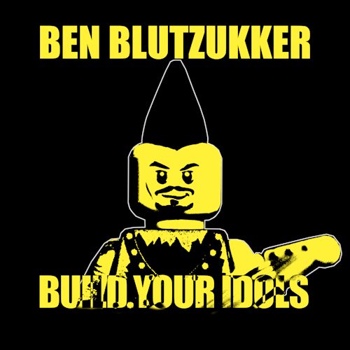 Ben Blutzukker - Build Your Idols