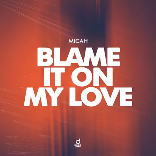MICAH - Blame It On My Love