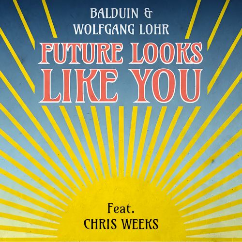 Balduin, Wolfgang Lohr & Chris Weeks - Future Looks Like You
