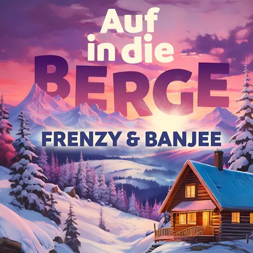 Frenzy & Banjee - Auf In Die Berge (Sarà Perch´e Ti Amo)