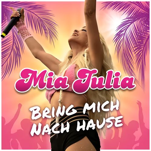 Mia Julia - Bring Mich Nach Hause