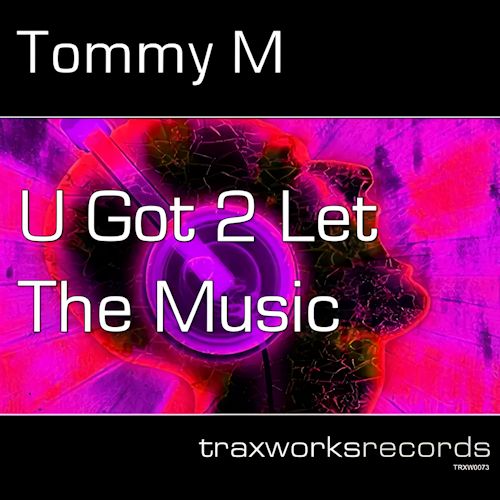 Tommy M - U Got 2 Let The Music