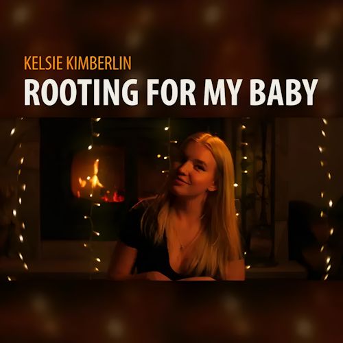 Kelsie Kimberlin - Rooting For My Baby