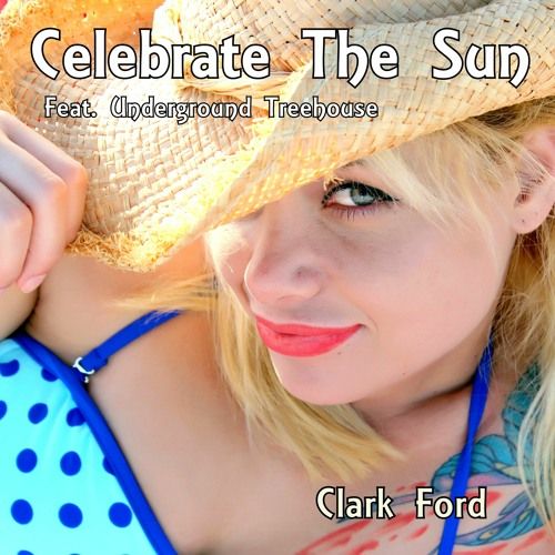 Clark Ford feat. Underground Treehouse - Celebrate The Sun