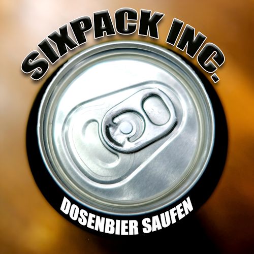 Sixpack Inc. - Dosenbier Saufen