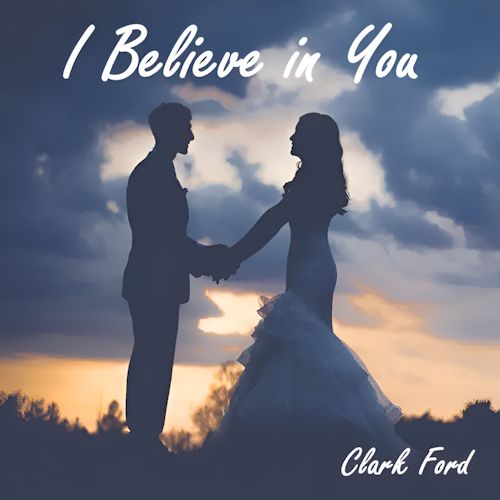 Clark Ford - I Believe In You