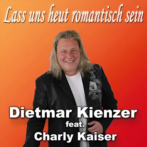 Dietmar Kienzer feat. Charly Kaiser - Lass Uns Heut Romantisch Sein